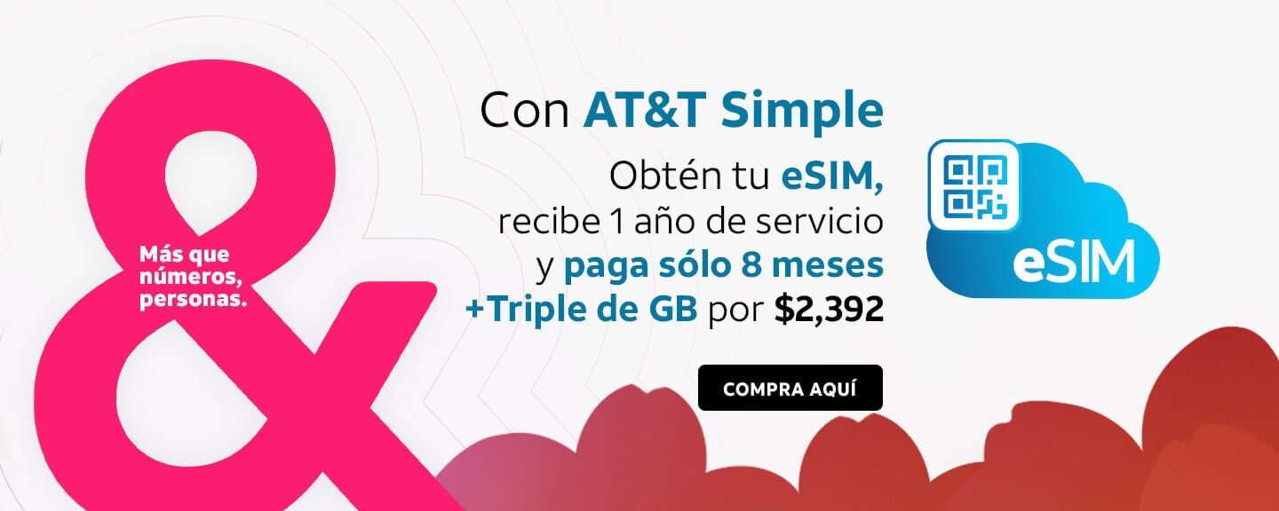 Con AT&T Simple Obtén tu eSIM, recibe 1 año de servicio y paga sólo 8 meses + Triple de GB por $2,392