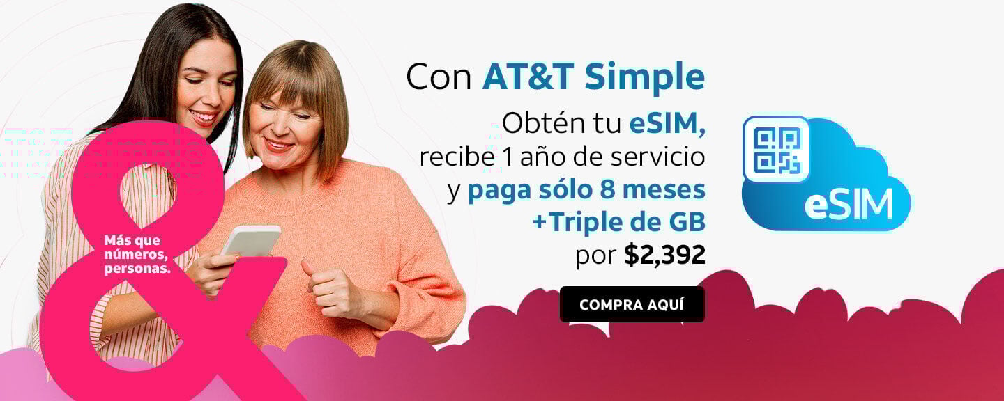 Con AT&T Simple Obtén tu eSIM, recibe 1 año de servicio y paga sólo 8 meses + Triple de GB por $2,392