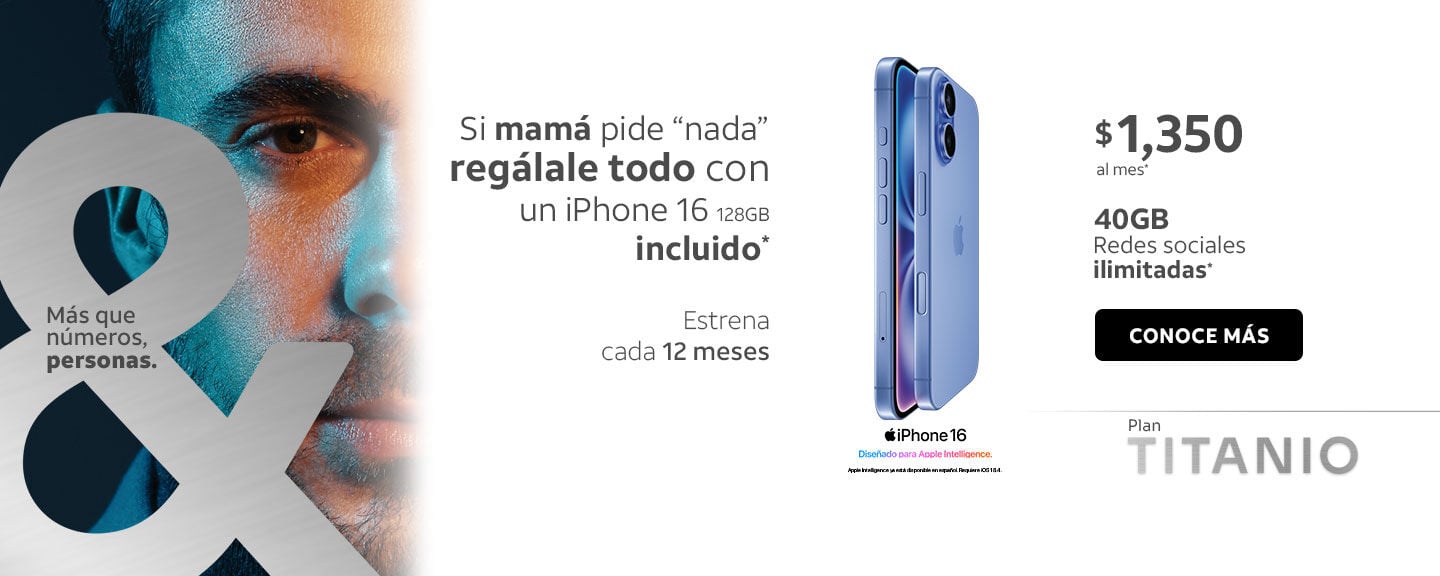 Si mamá pide "nada" regálale todo con un iPhone 16 128GB incluido* $1,350 al mes 40GB Redes sociales ilimitadas' Estrena cada 12 meses