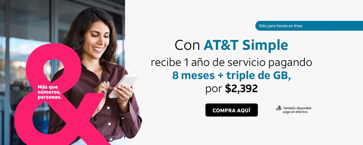 Con AT&T Simple recibe 1 año de servicio pagando 8 meses + triple de GB, por $2,392