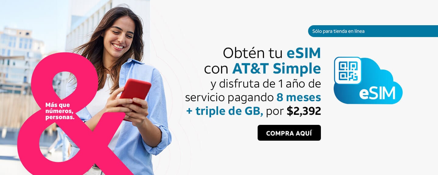 Obtén tu eSIM con AT&T Simple y disfruta de 1 año de servicio pagando 8 meses + triple de GB, por $2,392