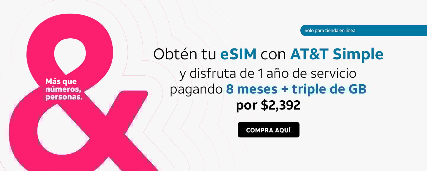 Obtén tu eSIM con AT&T Simple y disfruta de 1 año de servicio pagando 8 meses + triple de GB por $2,392