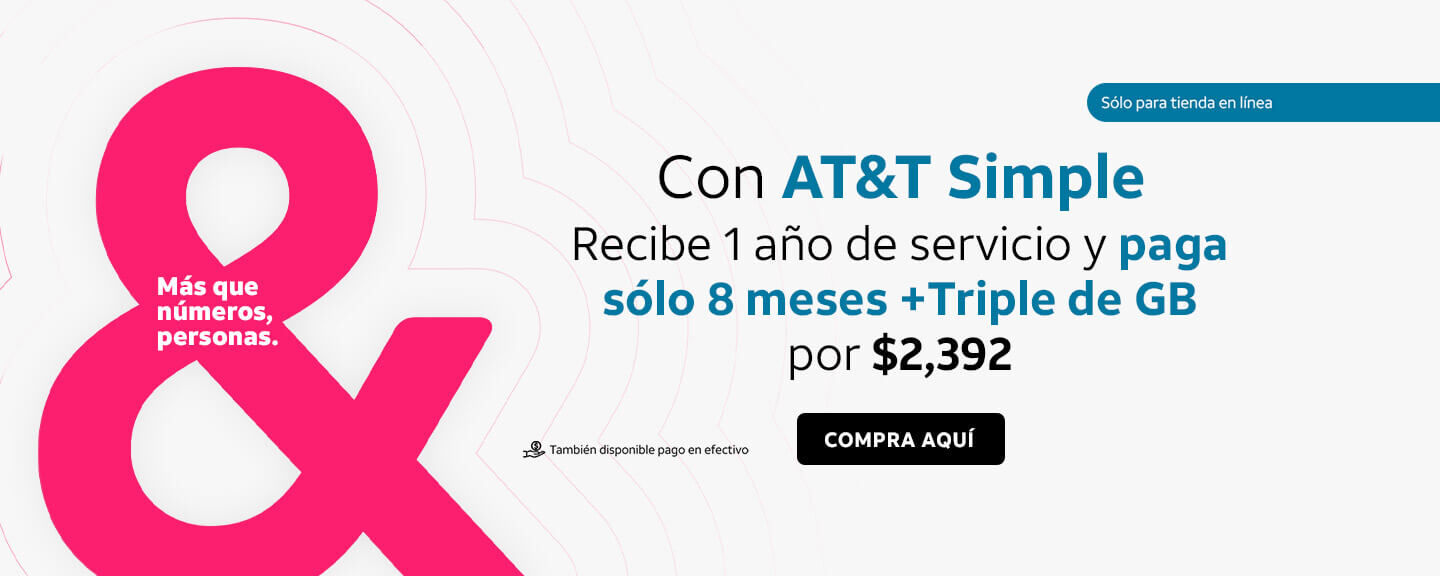 Con AT&T Simple Recibe 1 año de servicio y paga sólo 8 meses +Triple de GB por $2,392