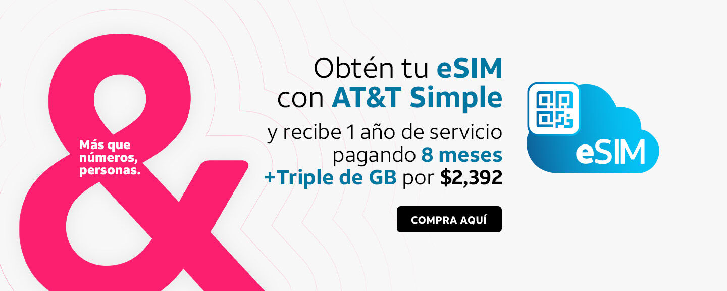 Obtén tu eSIM con AT&T Simple y recibe 1 año de servicio pagando 8 meses + Triple de GB por $2,392