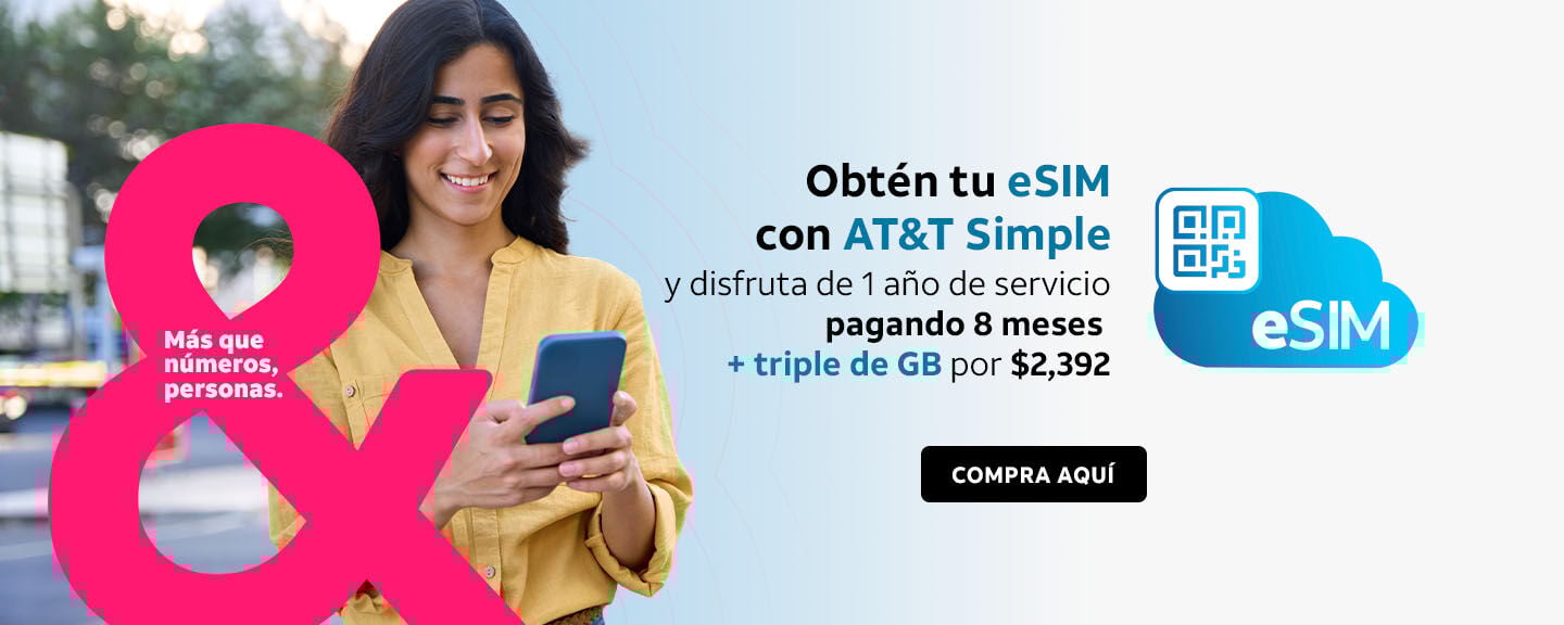 Obtén tu eSIM con AT&T Simple y disfruta de 1 año de servicio pagando 8 meses + triple de GB por $2,392