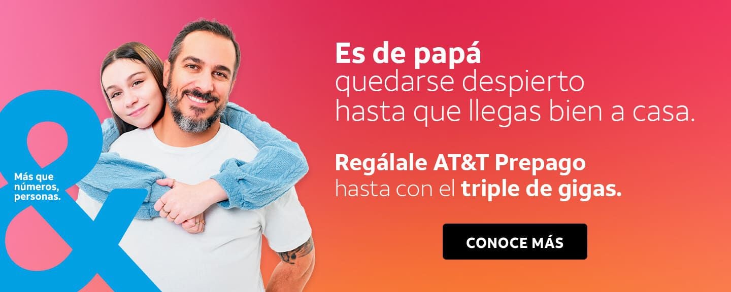 Es de papá quedarse despierto hasta que llegas bien a casa. Regálale AT&T Prepago hasta con el triple de gigas.