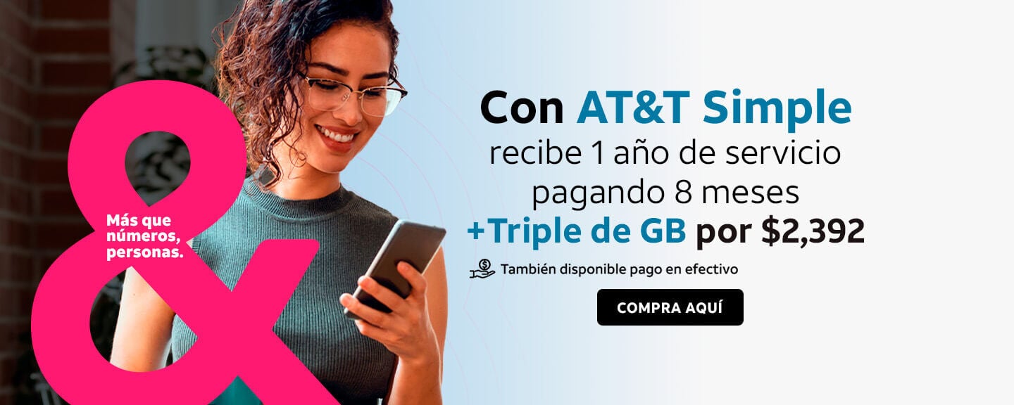 Con AT&T Simple recibe 1 año de servicio pagando 8 meses +Triple de GB por $2,392