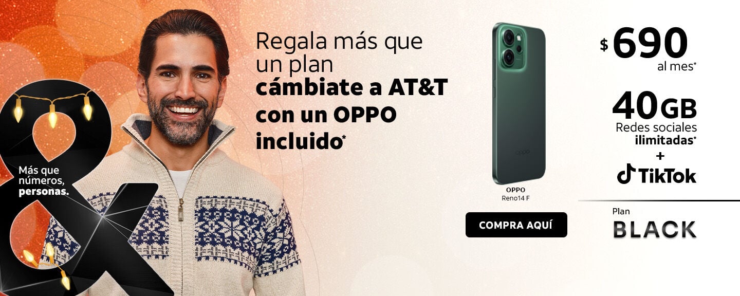 Regala más que un plan cámbiate a AT&T con un OPPO incluido OPPO Reno14 F COMPRA AQUÍ $ 690 al mes* 40GB Redes sociales ilimitadas* + oTikTok