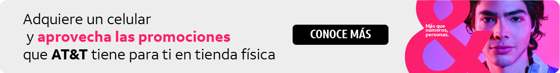Adquiere un celular y aprovecha las promociones que ATT tiene para ti en vienda fisica. Ver mas