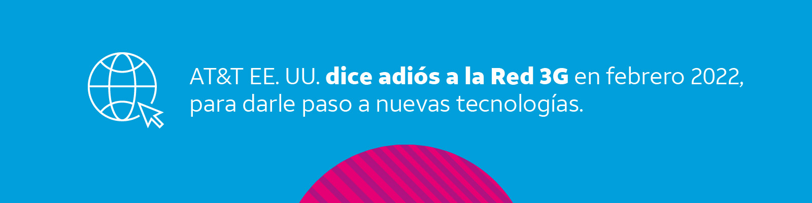 AT&T EE. UU. dice adiós a la Red 3G en ferero 2022, para darle paso a nuevas tecnologías.